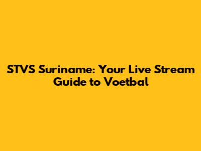 STVS Suriname: Your Live Stream Guide to Voetbal