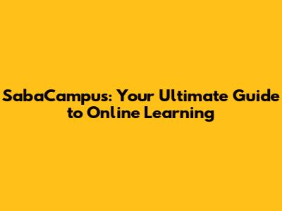 SabaCampus: Your Ultimate Guide to Online Learning