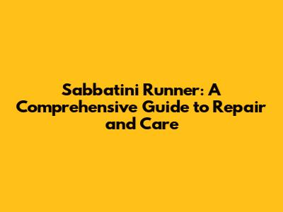 Sabbatini Runner: A Comprehensive Guide to Repair and Care