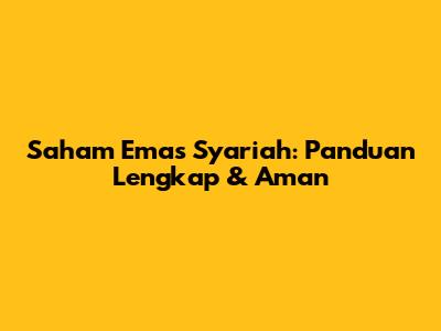 Saham Emas Syariah: Panduan Lengkap & Aman