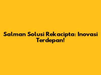 Salman Solusi Rekacipta: Inovasi Terdepan!