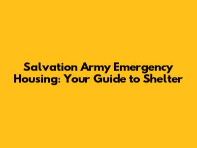Salvation Army Emergency Housing: Your Guide to Shelter
