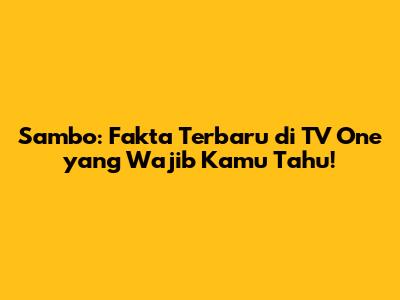 Sambo: Fakta Terbaru di TV One yang Wajib Kamu Tahu!