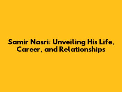 Samir Nasri: Unveiling His Life, Career, and Relationships