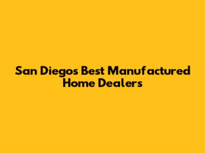 San Diego's Best Manufactured Home Dealers