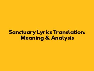 Sanctuary Lyrics Translation: Meaning & Analysis