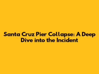 Santa Cruz Pier Collapse: A Deep Dive into the Incident