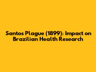 Santos Plague (1899): Impact on Brazilian Health Research