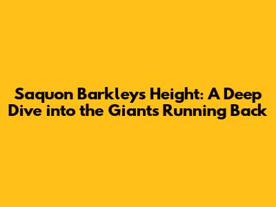 Saquon Barkley's Height: A Deep Dive into the Giants' Running Back