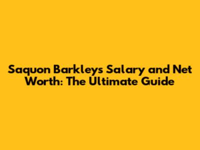 Saquon Barkley's Salary and Net Worth: The Ultimate Guide