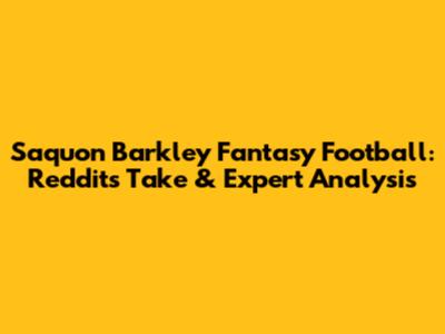 Saquon Barkley Fantasy Football: Reddit's Take & Expert Analysis