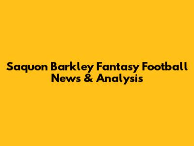 Saquon Barkley Fantasy Football News & Analysis