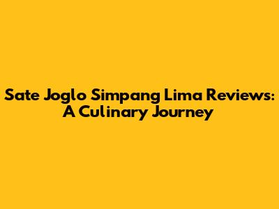 Sate Joglo Simpang Lima Reviews: A Culinary Journey