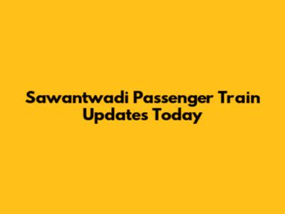 Sawantwadi Passenger Train Updates Today