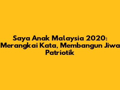 Saya Anak Malaysia 2020: Merangkai Kata, Membangun Jiwa Patriotik