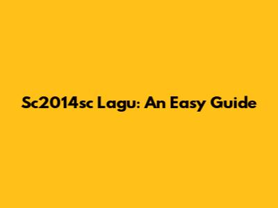 Sc2014sc Lagu: An Easy Guide