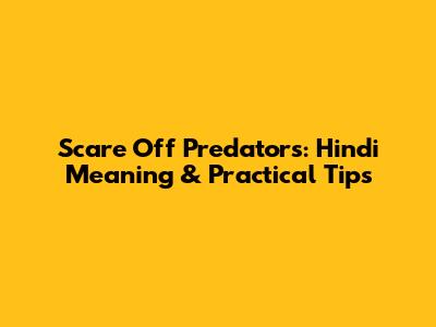 Scare Off Predators: Hindi Meaning & Practical Tips