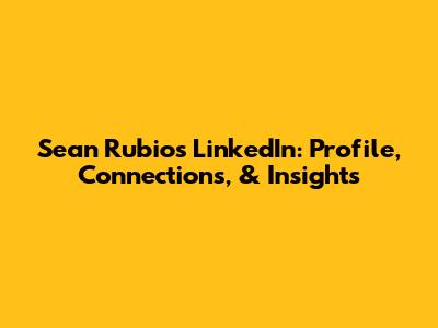 Sean Rubio's LinkedIn: Profile, Connections, & Insights