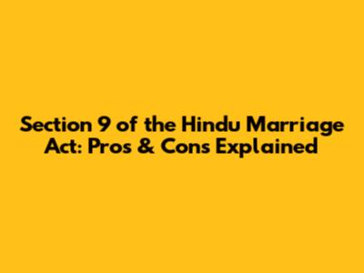 Section 9 of the Hindu Marriage Act: Pros & Cons Explained