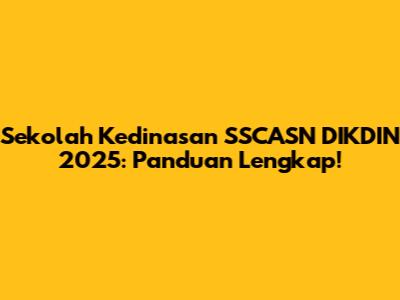 Sekolah Kedinasan SSCASN DIKDIN 2025: Panduan Lengkap!
