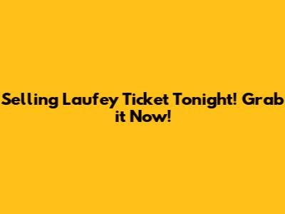 Selling Laufey Ticket Tonight! Grab it Now!