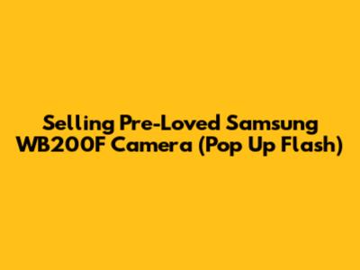 Selling Pre-Loved Samsung WB200F Camera (Pop Up Flash)