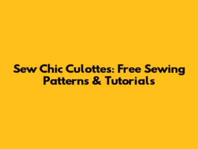 Sew Chic Culottes: Free Sewing Patterns & Tutorials