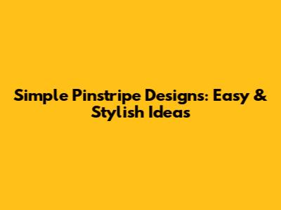 Simple Pinstripe Designs: Easy & Stylish Ideas