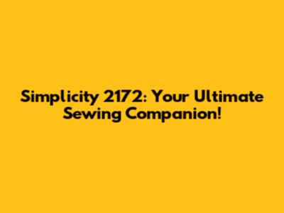 Simplicity 2172: Your Ultimate Sewing Companion!