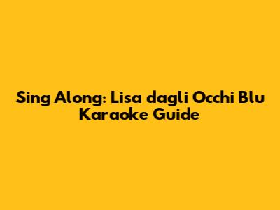 Sing Along: 'Lisa dagli Occhi Blu' Karaoke Guide