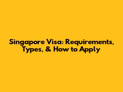 Singapore Visa: Requirements, Types, & How to Apply
