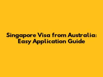 Singapore Visa from Australia: Easy Application Guide
