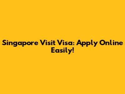 Singapore Visit Visa: Apply Online Easily!