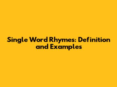 Single Word Rhymes: Definition and Examples