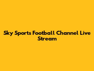 Sky Sports Football Channel Live Stream