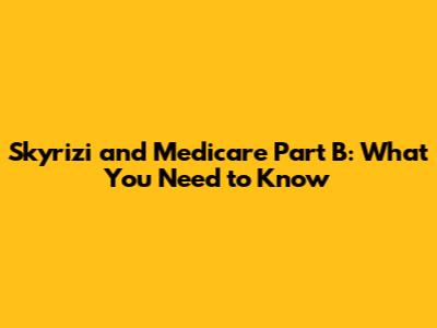 Skyrizi and Medicare Part B: What You Need to Know