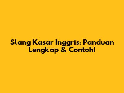 Slang Kasar Inggris: Panduan Lengkap & Contoh!