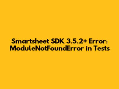 Smartsheet SDK 3.5.2+ Error: ModuleNotFoundError in Tests