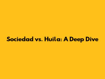 Sociedad vs. Huila: A Deep Dive