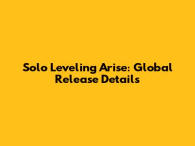 Solo Leveling Arise: Global Release Details