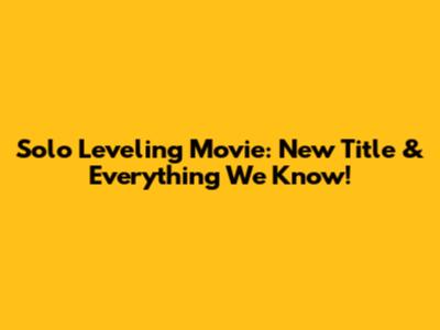 Solo Leveling Movie: New Title & Everything We Know!