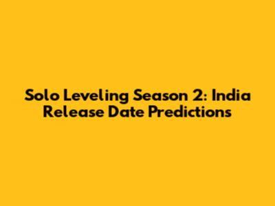 Solo Leveling Season 2: India Release Date Predictions
