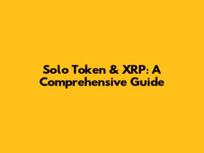 Solo Token & XRP: A Comprehensive Guide