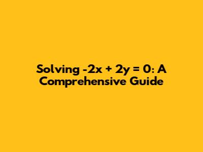 Solving -2x + 2y = 0: A Comprehensive Guide