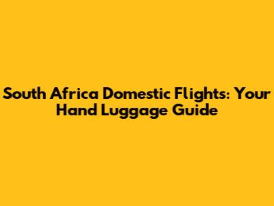 South Africa Domestic Flights: Your Hand Luggage Guide