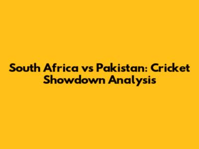 South Africa vs Pakistan: Cricket Showdown Analysis