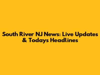 South River NJ News: Live Updates & Today's Headlines