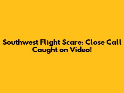 Southwest Flight Scare: Close Call Caught on Video!