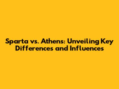 Sparta vs. Athens: Unveiling Key Differences and Influences