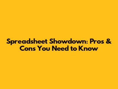 Spreadsheet Showdown: Pros & Cons You Need to Know